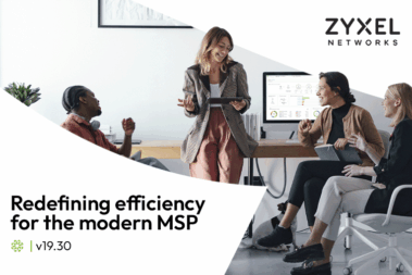 Grafika promocyjna firmy Zyxel Networks przedstawiająca czworo uśmiechniętych profesjonalistów współpracujących w jasnym, nowoczesnym biurze. Po lewej stronie znajduje się duży napis: „Redefining efficiency for the modern MSP” wraz z oznaczeniem wersji „v19.30”. Na ekranach komputerów w tle widoczne są interfejsy paneli zarządzania siecią Nebula.