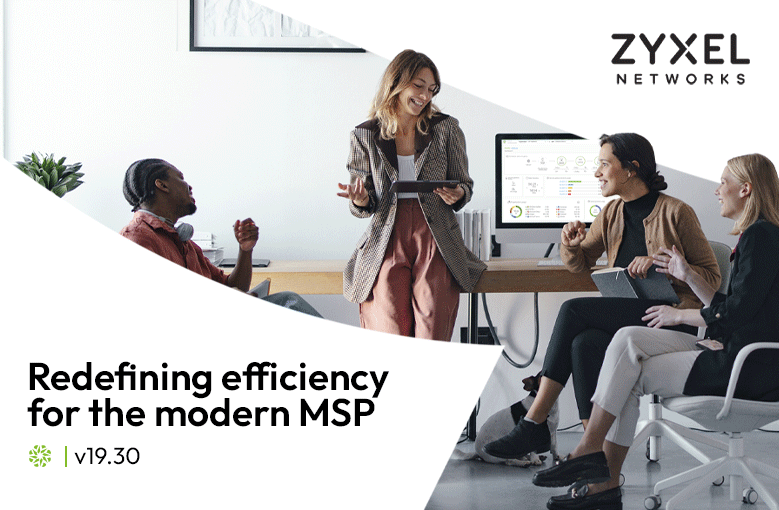 Grafika promocyjna firmy Zyxel Networks przedstawiająca czworo uśmiechniętych profesjonalistów współpracujących w jasnym, nowoczesnym biurze. Po lewej stronie znajduje się duży napis: „Redefining efficiency for the modern MSP” wraz z oznaczeniem wersji „v19.30”. Na ekranach komputerów w tle widoczne są interfejsy paneli zarządzania siecią Nebula.