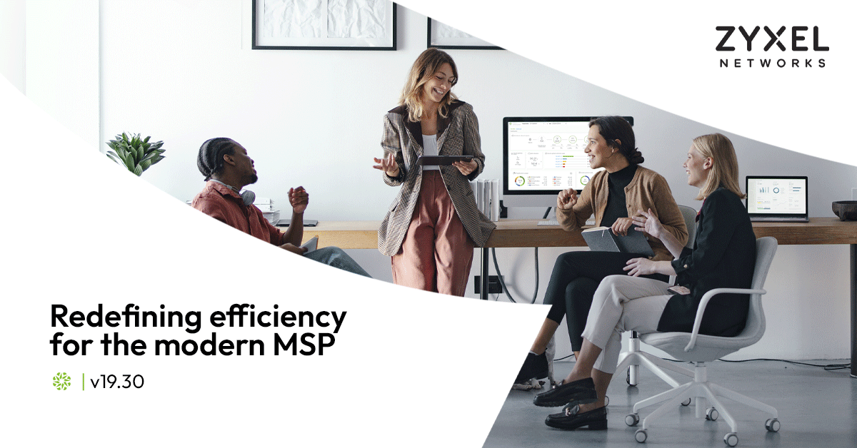 Grafika promocyjna firmy Zyxel Networks przedstawiająca czworo uśmiechniętych profesjonalistów współpracujących w jasnym, nowoczesnym biurze. Po lewej stronie znajduje się duży napis: „Redefining efficiency for the modern MSP” wraz z oznaczeniem wersji „v19.30”. Na ekranach komputerów w tle widoczne są interfejsy paneli zarządzania siecią Nebula.